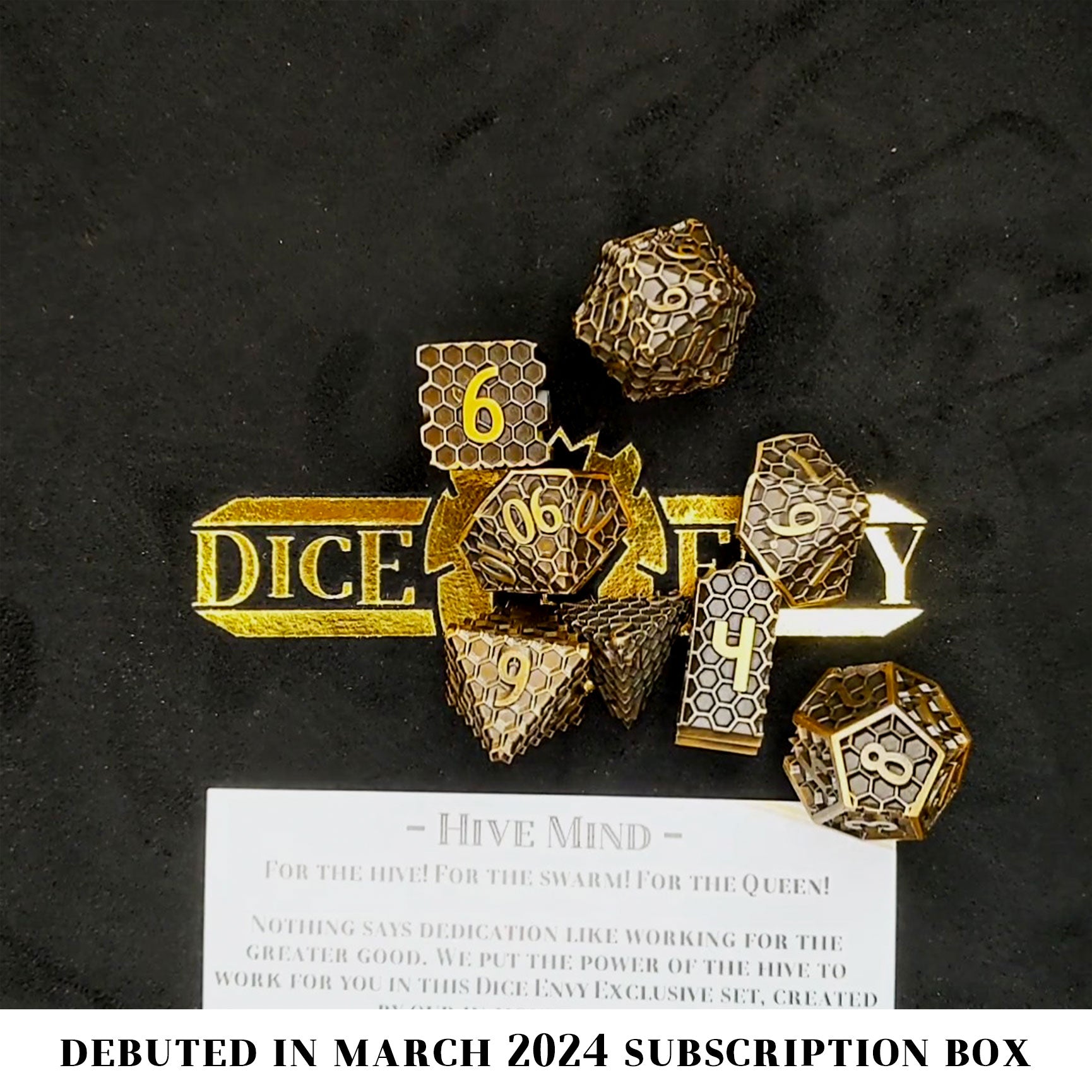 Hive Mind is an 8-piece Dice Envy exclusive set of honeycomb patterned dice in aged gold. This set includes an Infinity d4!